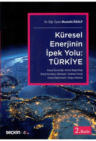 Küresel Enerjinin İpek Yolu: Türkiye Mustafa Özalp