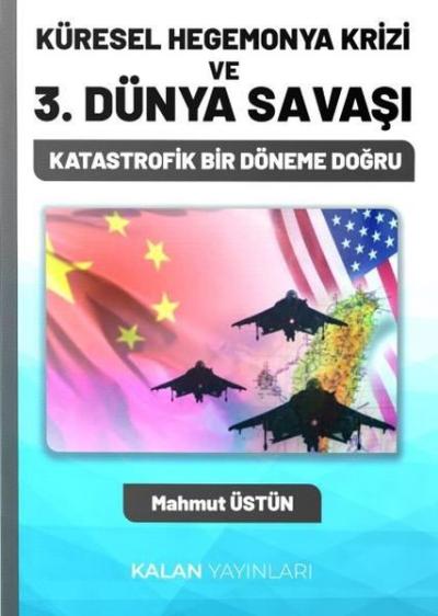 Küresel Hegemonya Krizi ve 3. Dünya Savaşı - Katastrofik Bir Döneme Do