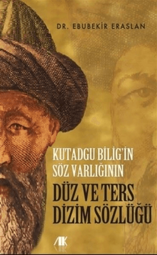 Kutadgu Bilig'in Söz Varlığının Düz ve Ters Dizim Sözlüğü Ebubekir Era