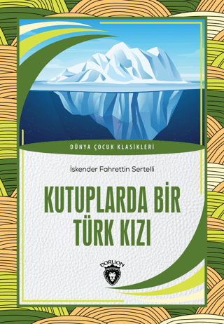 Kutuplarda Bir Türk Kızı - Dünya Çocuk Klasikleri Hüseyin Rahmi Gürpın