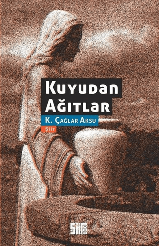 Kuyudan Ağıtlar K. Çağlar Aksu