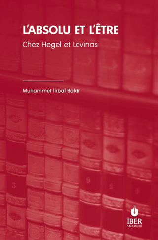 L'absolu Et L'etre - Chez Hegel et Levinas Muhammet İkbal Bakır