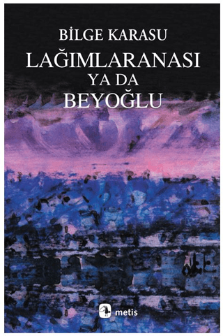 Lağımlaranası Ya da Beyoğlu Bilge Karasu