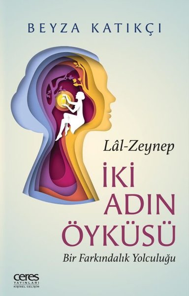 Lal - Zeynep İki Adın Öyküsü - Bir Farkındalık Yolculuğu Beyza Katıkçı