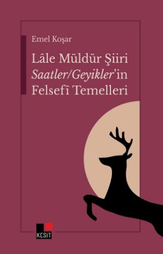 Lale Müldür Şiiri Saatler - Geyikler'in Felsefi Temelleri Emel Koşar