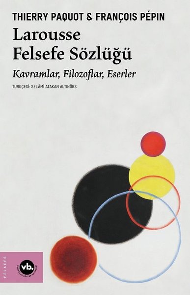 Larousse Felsefe Sözlüğü - Kavramlar Filozoflar Eserler Thierry Paquot