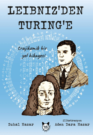 Leibniz'den Turing'e Trajikomik Bir Yol Hikayesi Zuhal Hazar