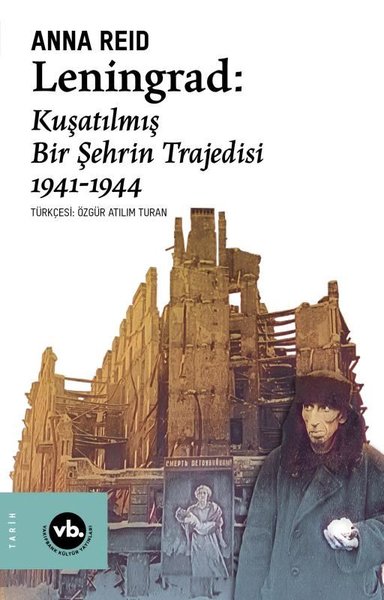 Leningrad: Kuşatılmış Bir Şehrin Trajedisi 1941 - 1944 Anna Reid