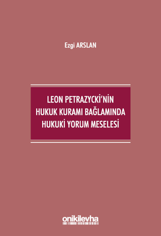 Leon Petrazycki'nin Hukuk Kuramı Bağlamında Hukuki Yorum Meselesi Ezgi