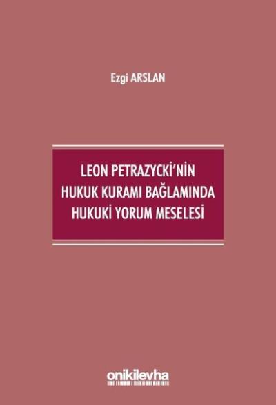 Leon Petrazycki'nin Hukuk Kuramı Bağlamında Hukuki Yorum Meselesi Ezgi