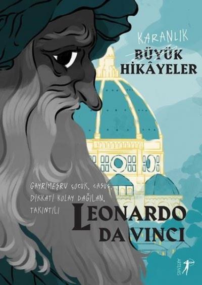 Leonardo Da Vinci: Gayrimeşru Çocuk,Casus,Dikkati Kolay Dağılan,Takınt