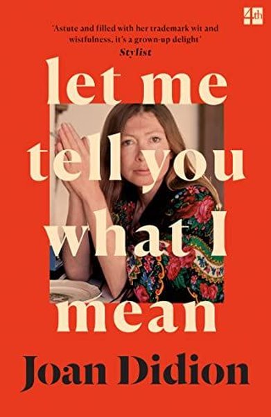 Let Me Tell You What I Mean Joan Didion