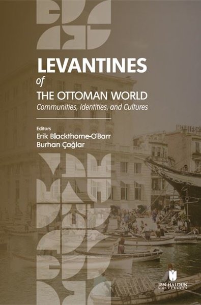 Levantines Of The Ottoman World: Communities Identities and Cultures K