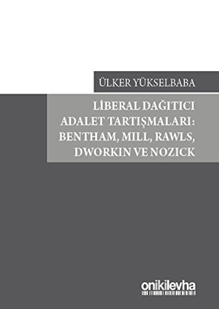 Liberal Dağıtıcı Adalet Tartışmaları: Bentham,Mill,Rawls,Dworkin ve No