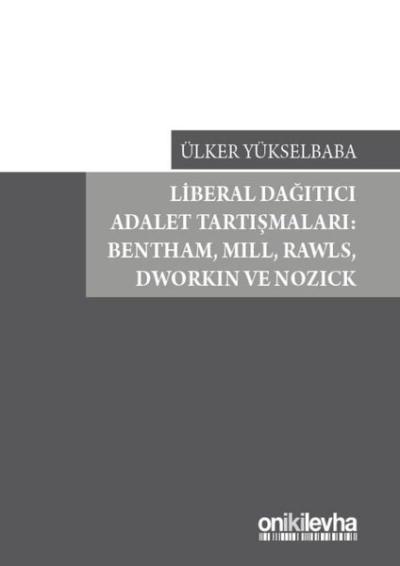 Liberal Dağıtıcı Adalet Tartışmaları: Bentham,Mill,Rawls,Dworkin ve No