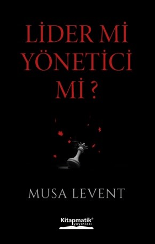 Lider mi Yönetici mi? Musa Levent