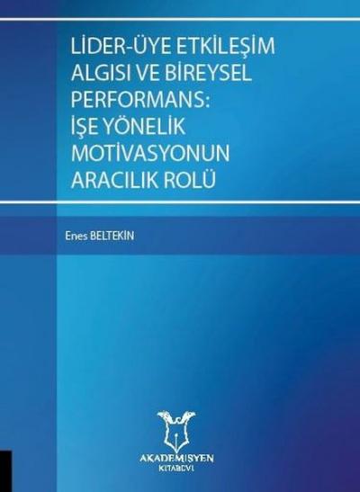 Lider-Üye Etkileşim Algısı ve Bireysel Performans: İşe Yönelik Motivas