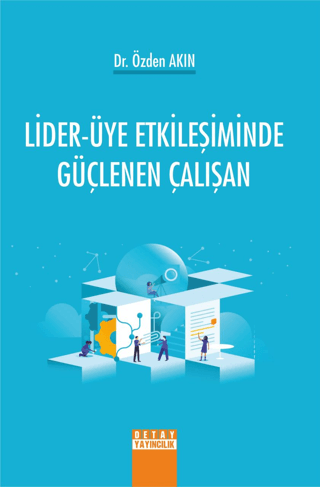 Lider-Üye Etkileşiminde Güçlenen Çalışan Özden Akın