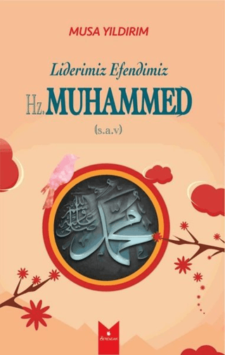 Liderimiz Efendimiz Hz. Muhammed (S.A.V) Musa Yıldırım