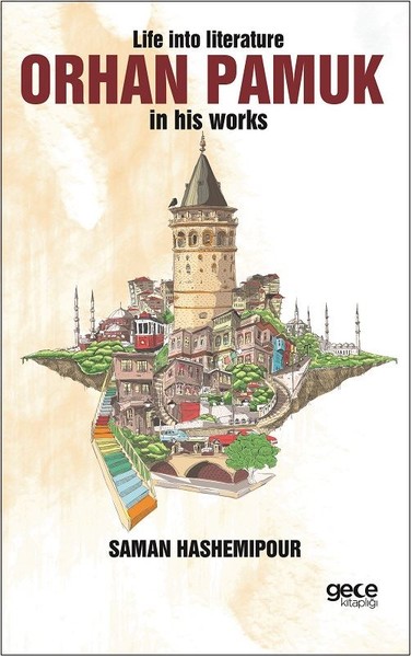 Life İnto Literature Orhan Pamuk İn His Works Saman Hashemipour