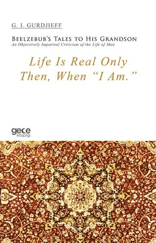 Life Is Real Only Then, When I Am G. I. Gurdjieff