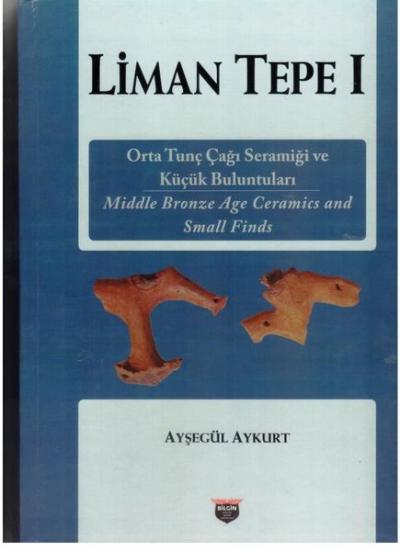 Liman Tepe 1 - Orta Tunç Çağı Seramiği ve Küçük Buluntuları (Ciltli) A