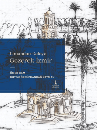 Limandan Kaleye Gezerek İzmir (Ciltli) Duygu Özsüphandağ Yayman