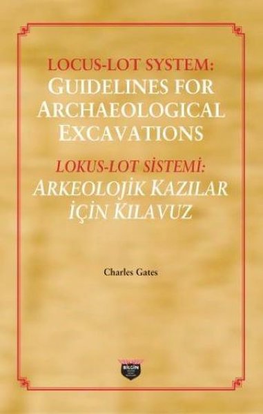 Lokus - Lot Sistemi: Arkeolojik Kazılar İçin Kılavuz Charles Gates