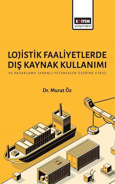 Lojistik Faaliyetlerde Dış Kaynak Kullanımı ve Pazarlama Tabanlı Yeten