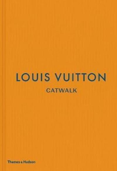 Louis Vuitton Catwalk: The Complete Fashion Collections Jo Ellison