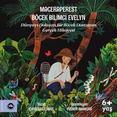 Maceraperest Böcek Bilimci Evelyn - Dünyayı Dolaşan Bir Böcek Dostunun