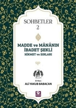 Madde ve Mananın İbadet Şekli Hikmet ve Sırları - Sohbetler 2 Ali Yaku