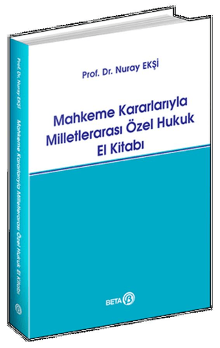 Mahkeme Kararlarıyla Milletlerarası Özel Hukuk El Kitabı Nuray Ekşi