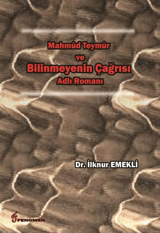 Mahmud Teymur ve Bilinmeyenin Çağrısı Adlı Romanı İlknur Emekli