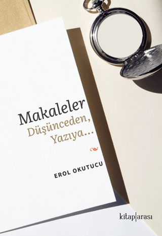 Makaleler Düşünceden Yazıya Erol Okutucu