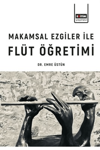 Makamsal Ezgiler İle Flüt Öğretimi Emre Üstün