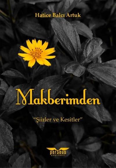 Makberimden - Şiirler ve Kesitler Hatice Balcı Artuk