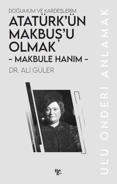 Makbule Hanım: Atatürk'ün Makbuş'u Olmak-Doğumum ve Kardeşlerim - Ulu 