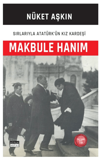 Makbule Hanım: Sırlarıyla Atatürk'ün Kız Kardeşi Nüket Aşkın