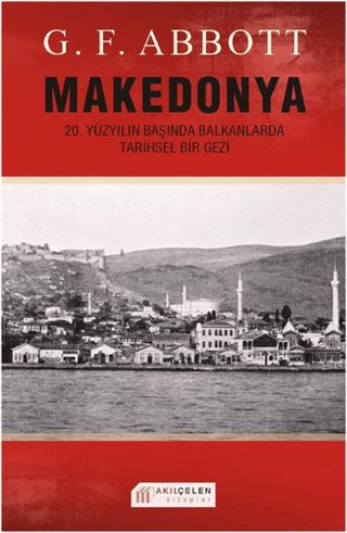 Makedonya: 20. Yüzyılın Başında Balkanlarda Tarihsel Bir Gezi %20 indi