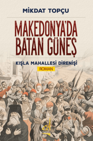 Makedonya'da Batan Güneş - Kışla Mahallesi Direnişi Mikdat Topçu