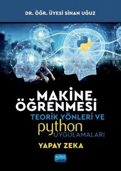 Makine Öğrenmesi Teorik Yönleri ve Python Uygulamaları Sinan Uğuz