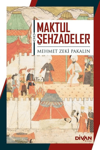 Maktul Şehzadeler Mehmet Zeki Pakalın