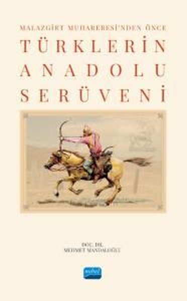 Malazgirt Muharebesi'nden Önce Türklerin Anadolu Serüveni Mehmet Manda