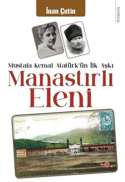 Manastırlı Eleni - Mustafa Kemal Atatürk'ün İlk Aşkı İnan Çetin