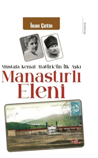 Manastırlı Eleni - Mustafa Kemal Atatürk'ün İlk Aşkı İnan Çetin