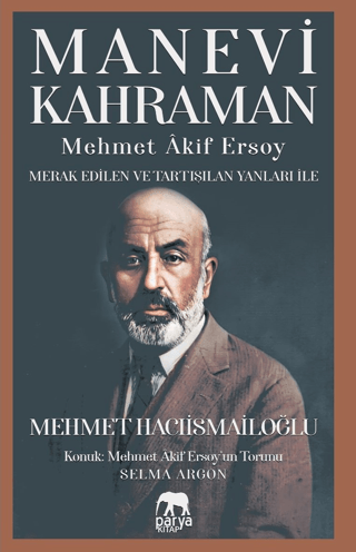 Manevi Kahraman - Mehmet Akif Ersoy - Merak Edilen Ve Tartışılan Yanla