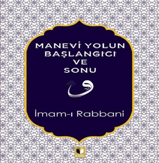 Manevi Yolun Başlangıcı ve Sonu İmam-ı Rabbani