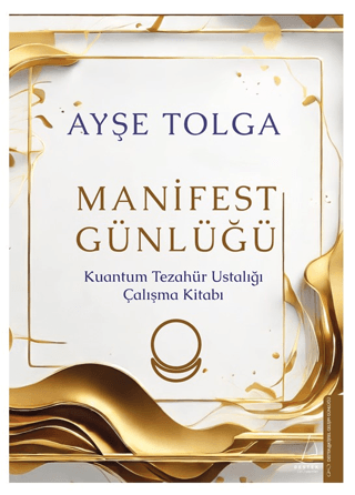 Manifest Günlüğü - Kuantum Tezahür Ustalığı Çalışma Kitabı Ayşe Tolga