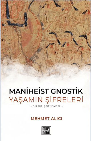 Maniheist Gnostik Yaşamın Şifreleri -Bir Giriş Denemesi- Mehmet Alıcı